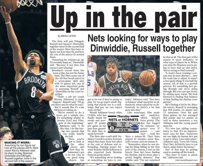  ??  ?? MAKING IT WORK: Assuming he can figure out how all the pieces will fit, Nets coach Kenny Atkinson said he plans to play Spencer Dinwiddie and D’Angelo Russell together more in the second half of the season.