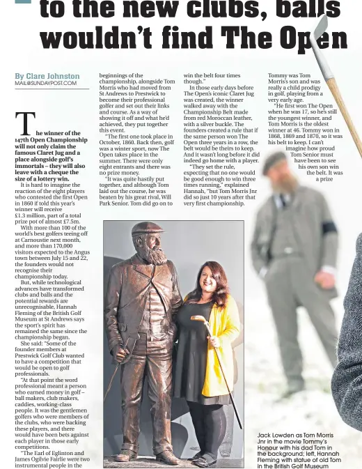  ??  ?? Jack Lowden as Tom Morris Jnr in the movie Tommy’s Honour with his dad Tom in the background; left, Hannah Fleming with statue of old Tom in the British Golf Museum