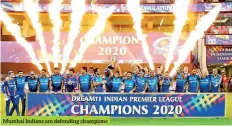  ??  ?? Mumbai Indians are defending champions