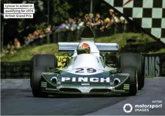  ?? ?? Lyncar in action in qualifying for 1974 British Grand Prix
SUTTON