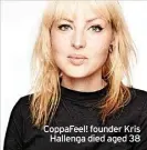  ?? ?? CoppaFeel! founder Kris Hallenga died aged 38