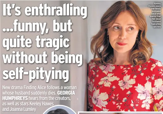  ??  ?? Keeley Hawes plays the newly widowed Alice who learns that her dead husband had a few secrets