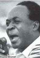  ??  ?? Kwame Nkrumah