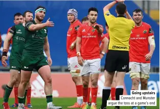  ??  ?? Going upstairs Connacht and Munster argue the toss at a game’s end