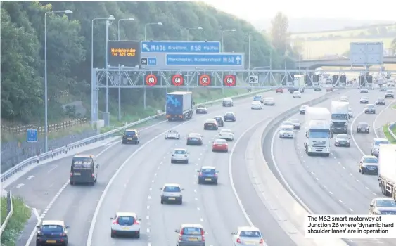  ??  ?? The M62 smart motorway at Junction 26 where ‘dynamic hard shoulder lanes’ are in operation