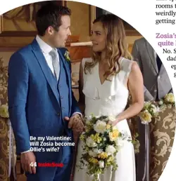  ??  ?? Be my Valentine: Will Zosia become Ollie’s wife?