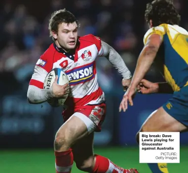  ?? PICTURE: Getty Images ?? Big break: Dave Lewis playing for Gloucester against Australia