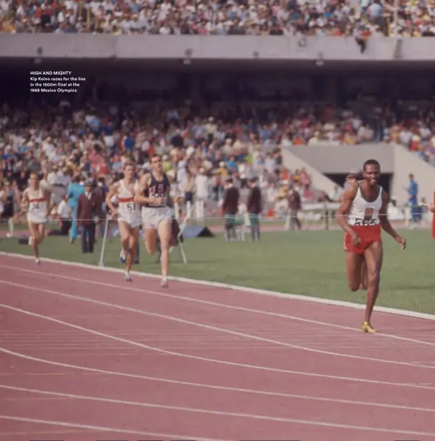  ??  ?? HIGH AND MIGHTY
Kip Keino races for the line in the 1500m final at the 1968 Mexico Olympics