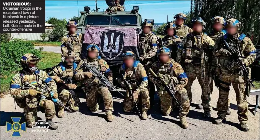 ?? ?? VICTORIOUS: Ukrainian troops in the recaptured town of Kupiansk in a picture released yesterday. Left: Gains made in the counter-offensive