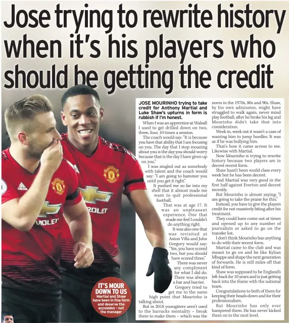  ??  ?? IT’S MOUR DOWN TO US Martial and Shaw have been in fine form and deserve the accolades – not the manager