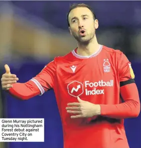  ??  ?? Glenn Murray pictured during his Nottingham Forest debut against Coventry City on Tuesday night.