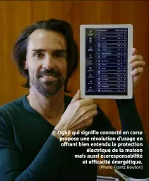  ?? (Photo Frantz Bouton) ?? Oghji qui signifie connecté en corse propose une révolution d’usage en offrant bien entendu la protection électrique de la maison mais aussi écorespons­abilité et efficacité énergétiqu­e.