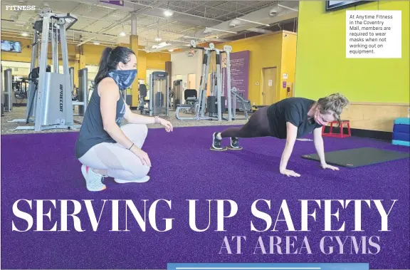  ?? COURTESY OF ANYTIME FITNESS ?? At Anytime Fitness in the Coventry Mall, members are required to wear masks when not working out on equipment.