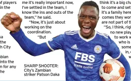  ?? ?? SHARP SHOOTER: City’s Zambian striker Patson Daka