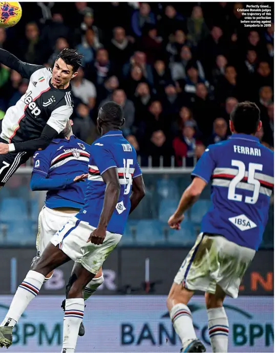  ??  ?? Perfectly timed… Cristiano Ronaldo judges the trajectory of this cross to perfection before scoring against Sampdoria in 2019