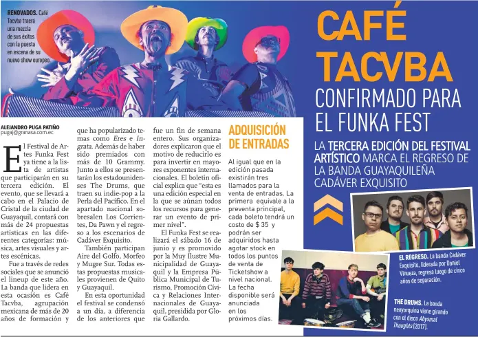  ??  ?? Café Tacvba traerá una mezcla de sus éxitos con la puesta en escena de su nuevo show europeo. La banda Cadáver Exquisito, liderada por Daniel Vinueza, regresa luego de cinco años de separación.
La banda neoyorquin­a viene girando con el disco Abysmal...