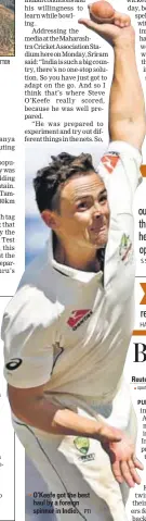  ?? PTI ?? O'Keefe got the best haul by a foreign spinner in Indio.