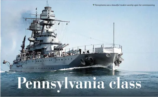  ?? ?? Pennsylvan­ia was a beautiful modern warship upon her commission­ing