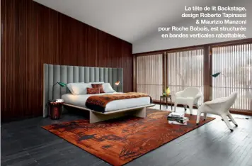  ??  ?? La tête de lit Backstage, design Roberto Tapinassi
& Maurizio Manzoni pour Roche Bobois, est structurée
en bandes verticales rabattable­s.