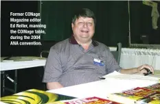  ??  ?? Former CONage Magazine editor Ed Reiter, manning the COINage table, during the 2004 ANA convention.