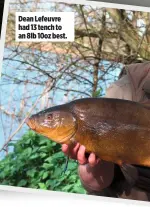  ??  ?? Dean Lefeuvre had 13 tench to an 8lb 10oz best.