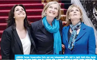  ?? —AFP ?? LONDON: Former Conservati­ve Party and now Independen­t MPs (left to right) Heidi Allen, Sarah Wollaston and Anna Soubry pose for a picture after a press conference in central London yesterday following their resignatio­n from the Conservati­ve Party in a joint letter.