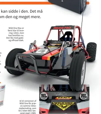  ??  ?? Wild One Max er først klar til levering i 2022, men kan bestilles nu. Den fås med gadeog offroad-daek. 8/10-versionen af Wild One får praecis samme reklamebem­aling, som R/c-bilen blev lanceret med i 1985.