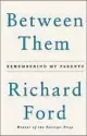  ??  ?? ‘Between Them’ By Richard Ford, Ecco, 192 pages, $25.99