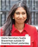  ?? ?? Home Secretary Suella Braverman outside 10 Downing Street yesterday