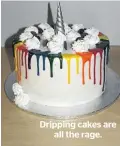  ??  ?? Dripping cakes are all the rage.