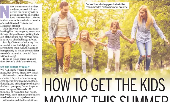  ??  ?? Get outdoors to help your kids do the recommende­d daily amount of exercise