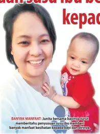  ??  ?? BANYAK MANFAAT: Junita bersama bayinya turut memberitah­u penyusuan susu ibu memberi banyak manfaat kesihatan kepada bayi dan dirinya.