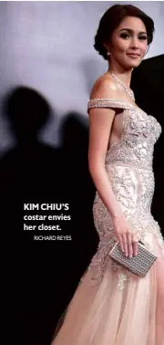  ?? RICHARD REYES ?? KIM CHIU’S costar envies her closet.