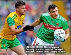  ?? ?? UNSUNG HERO : Mayo’s Jason Doherty in action against Donegal and (left) Dublin boss Dessie Farrell