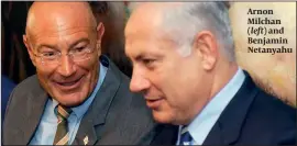  ?? PHOTO: FLASH 90 ?? Arnon Milchan (left) and Benjamin Netanyahu