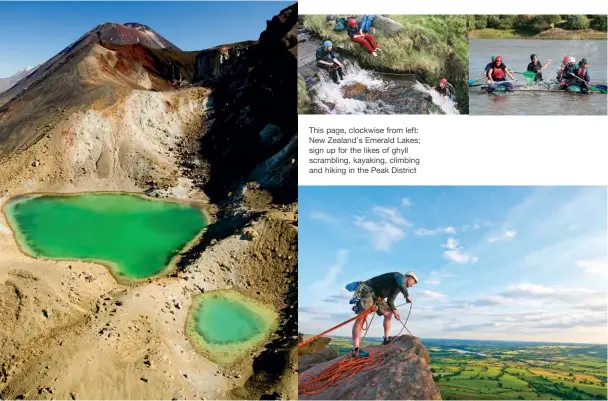  ??  ?? This page, clockwise from left: New Zealand’s Emerald Lakes; sign up for the likes of ghyll scrambling, kayaking, climbing and hiking in the Peak District