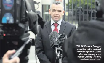  ??  ?? PSNI DCI Eamonn Corrigan speaking to the media at Belfast Laganside Courts
after sentencing in the Nelson Cheung (far left)
murder case
ALAN LEWIS