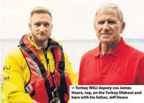 ??  ?? Torbay RNLI deputy cox James Hoare, top, on the Torbay lifeboat and here with his father, Jeff Hoare