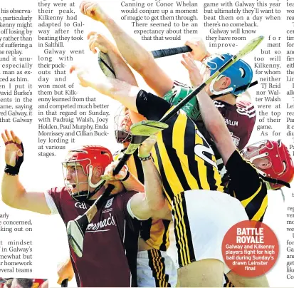  ??  ?? BATTLE ROYALE Galway and Kilkenny players fight for high ball during Sunday’s drawn Leinster final