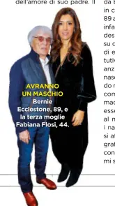  ??  ?? AVRANNO UN MASCHIO Bernie Ecclestone, 89, e la terzamogli­e Fabiana Flosi, 44.