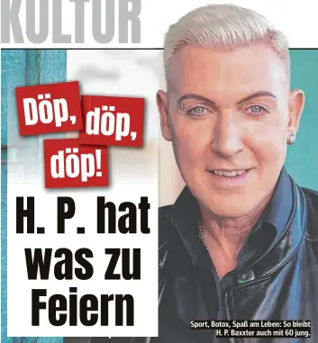  ?? ?? Sport, Botox, Spaß am Leben: So bleibt H. P. Baxxter auch mit 60 jung.