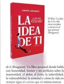  ?? ?? El libro 'La idea de ti: la vida tiene un plan y nunca es el que piensas' (Bruguera).