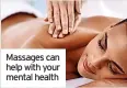  ??  ?? Massages can help with your mental health
