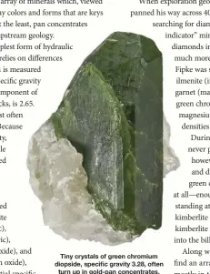  ?? THE ARKENSTONE, IROCKS.COM ?? Tiny crystals of green chromium diopside, specific gravity 3.28, often turn up in gold-pan concentrat­es.