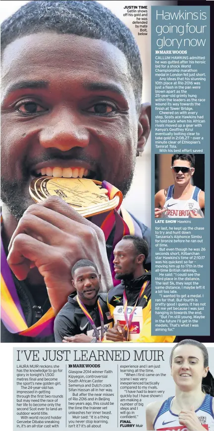  ??  ?? JUSTIN TIME Gatlin shows off his gold and he was defended by mate Bolt, below Muir LATE SHOW Hawkins