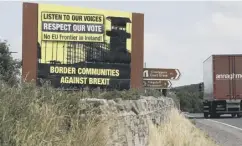  ??  ?? 0 Anti-brexit billboards at the border in Northern Ireland