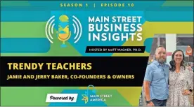  ?? Contribute­d ?? Jamie and Jerry Baker, co-owners and founders of Trendy Teachers in Rome, were guests on the Main Street Business Insights podcast this week.