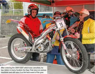  ??  ?? After entering the 2001 SSDT which was cancelled, he has ridden in every Scottish Six Days Trial since on various machines and still rates it as the best event of the year.