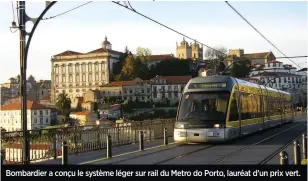  ??  ?? Bombardier a conçu le système léger sur rail du Metro do Porto, lauréat d’un prix vert.