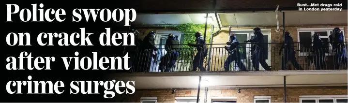  ?? Picture: AARON CHOWN/PA ?? Bust...Met drugs raid in London yesterday